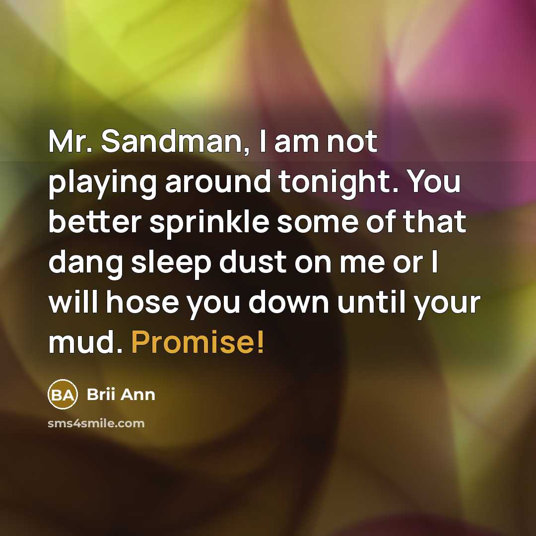 “Mr. Sandman, I am not playing around tonight. You better…” quote by Brii Ann