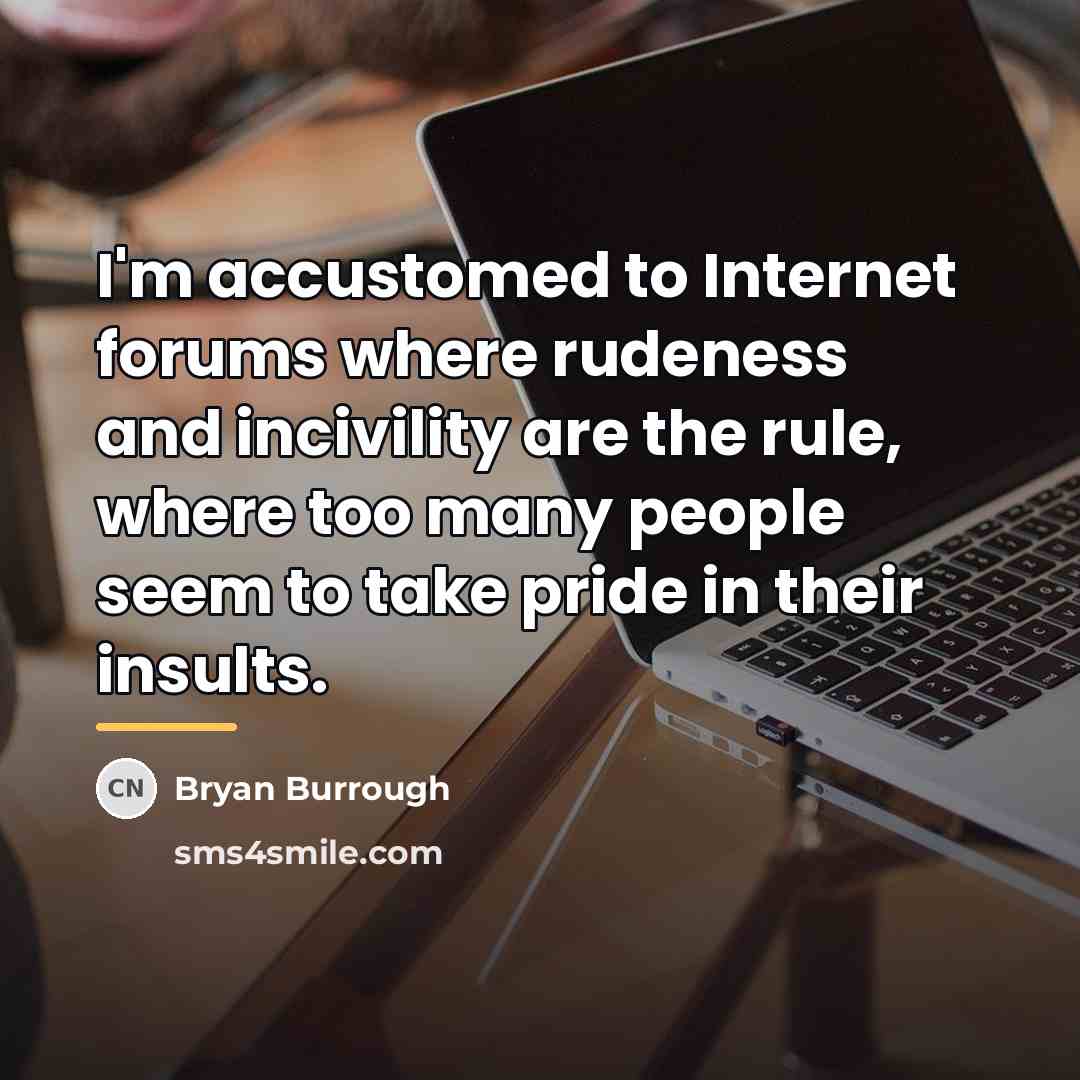 “I'm accustomed to Internet forums where rudeness and incivility are…” quote by Bryan Burrough