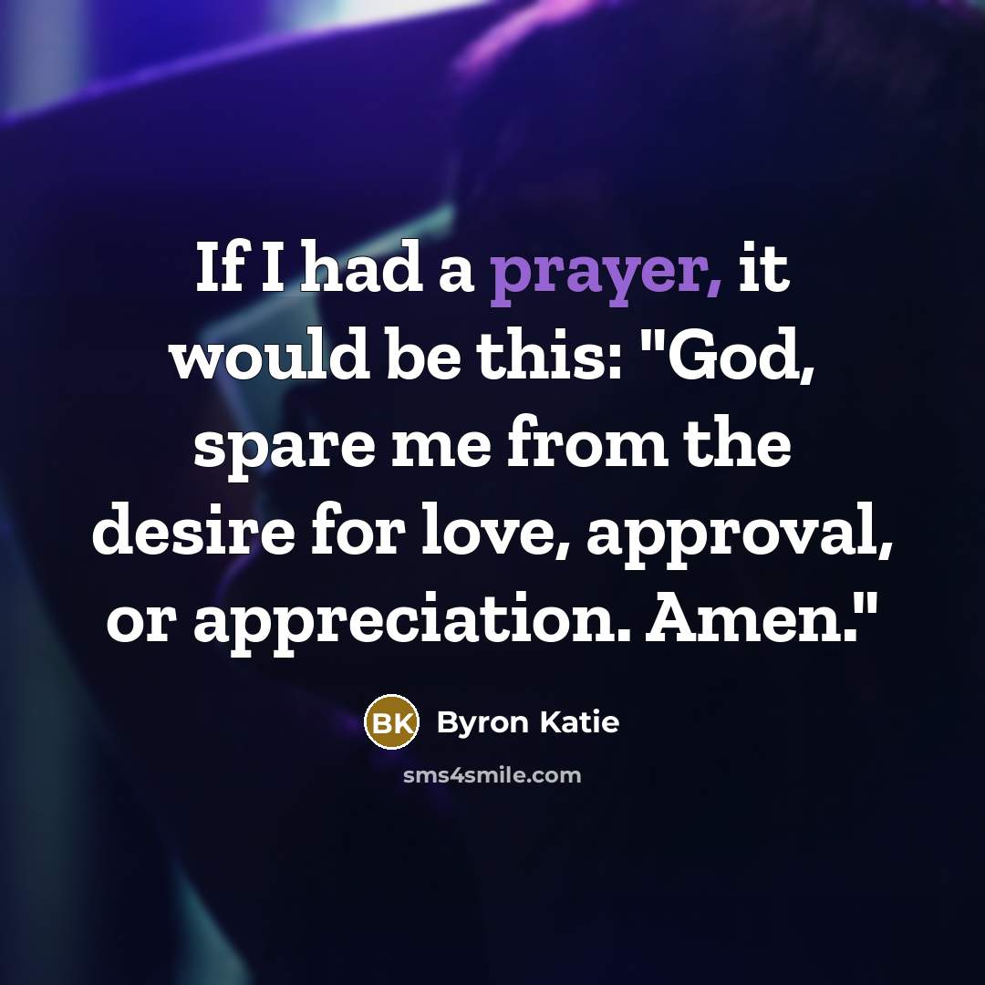 “If I had a prayer, it would be this: "God,…” quote by Byron Katie