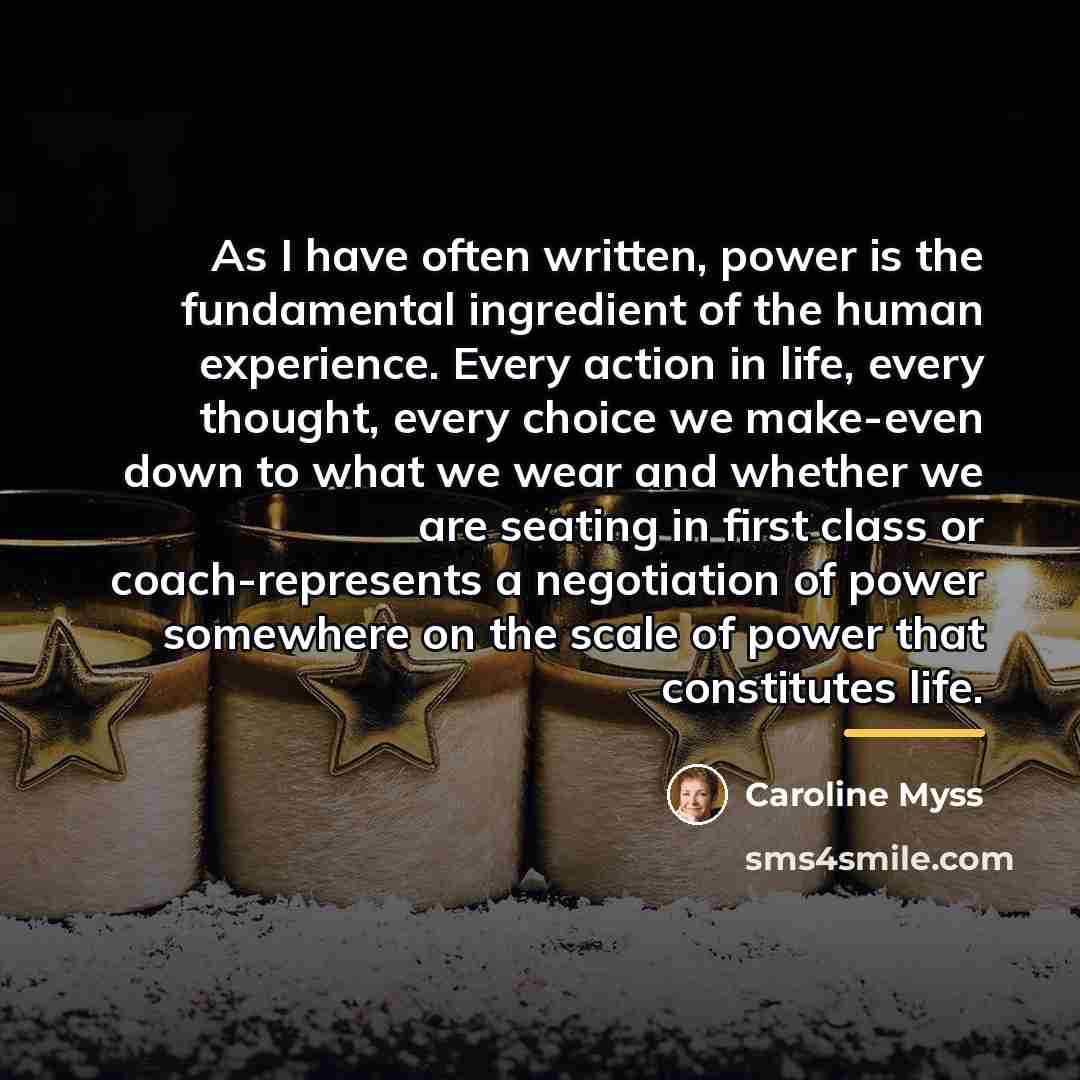 “As I have often written, power is the fundamental ingredient…” quote by Caroline Myss