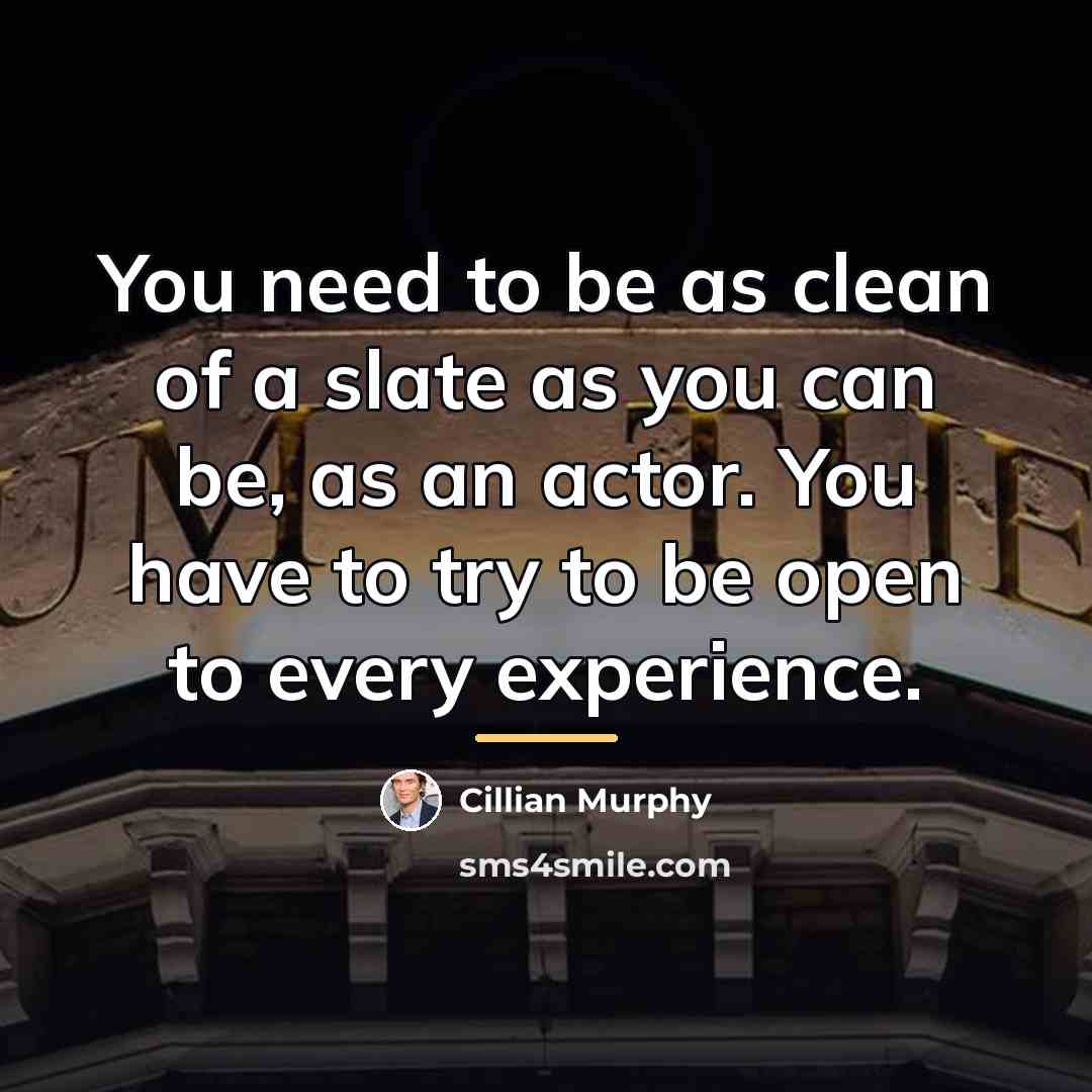 “You need to be as clean of a slate as…” quote by Cillian Murphy