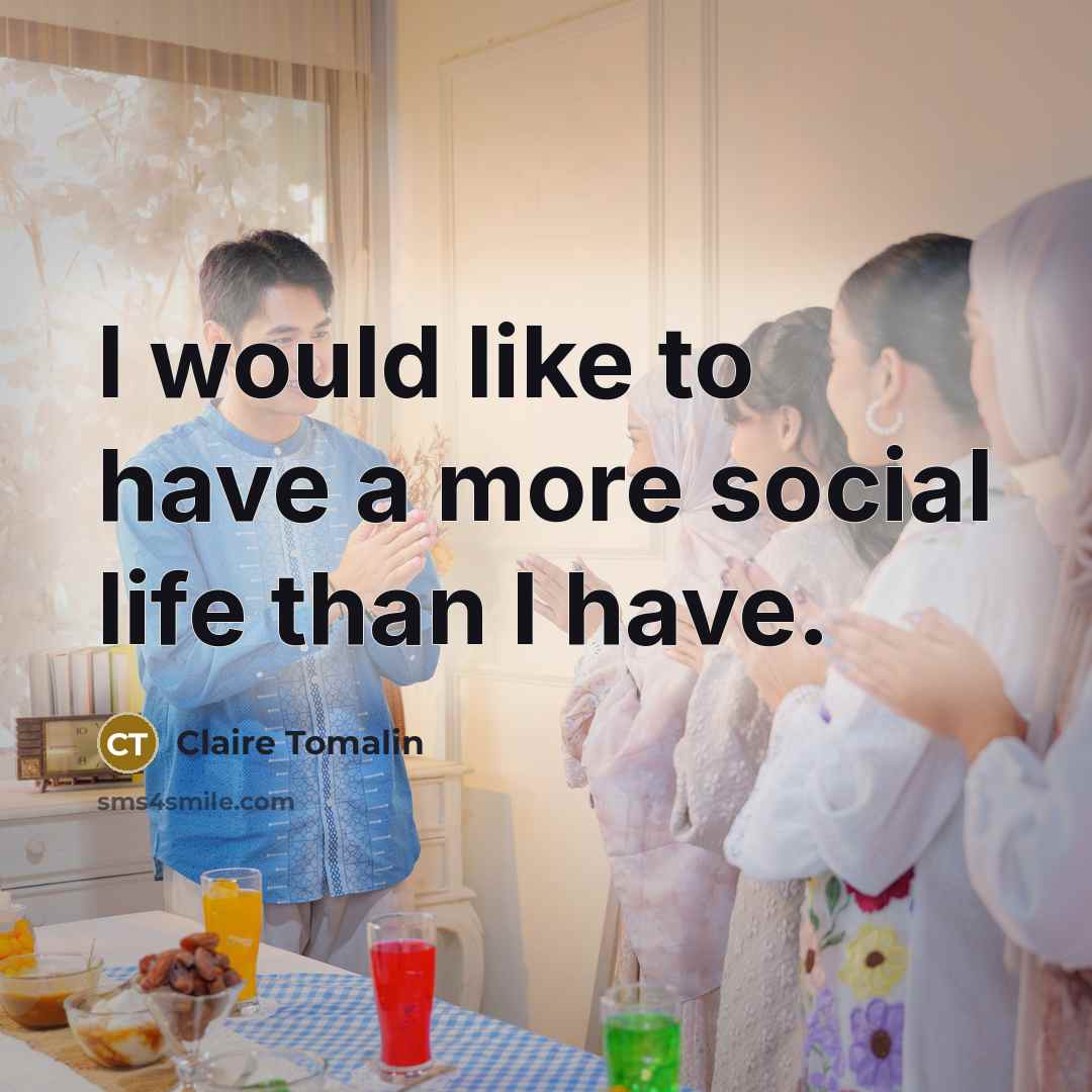 “I would like to have a more social life than…” quote by Claire Tomalin