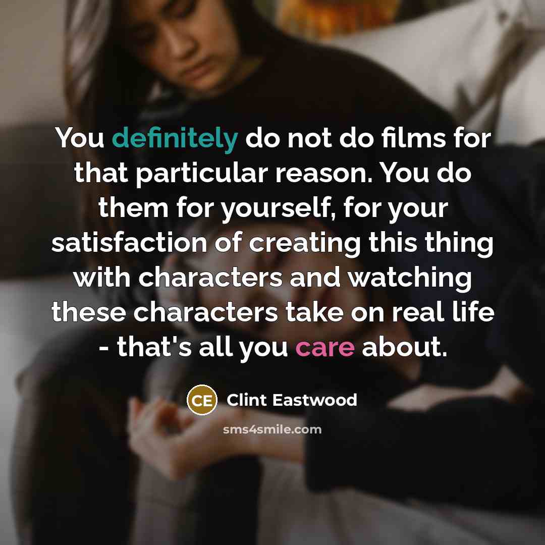 “You definitely do not do films for that particular reason.…” quote by Clint Eastwood
