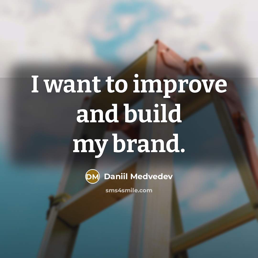 “I want to improve and build my brand.…” quote by Daniil Medvedev