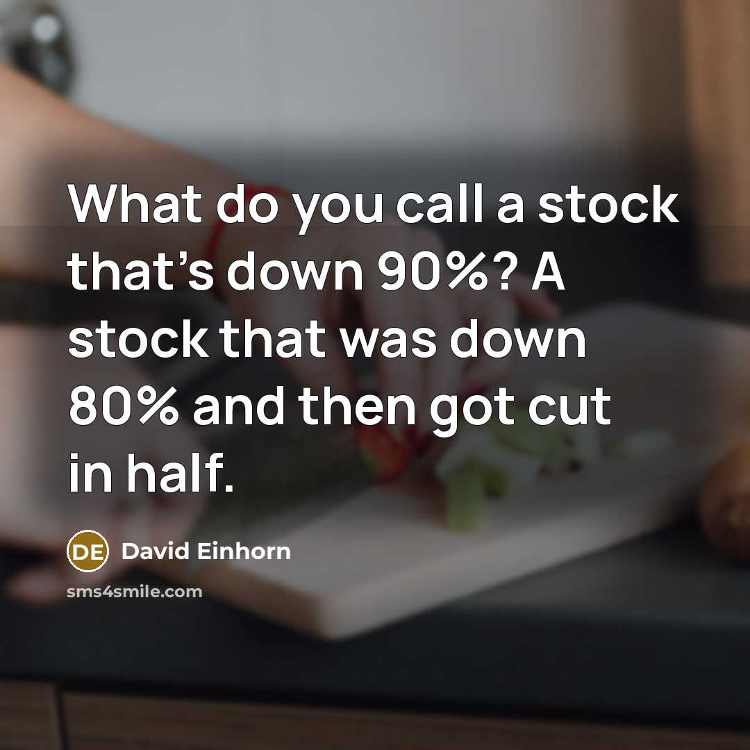 “What do you call a stock that's down 90%? A…” quote by David Einhorn