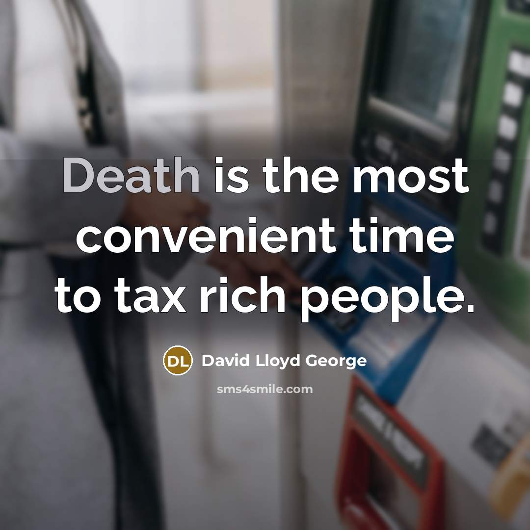 “Death is the most convenient time to tax rich people.…” quote by David Lloyd George