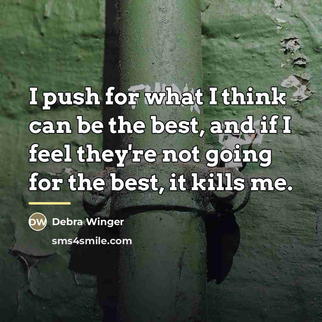 “I push for what I think can be the best,…” quote by Debra Winger