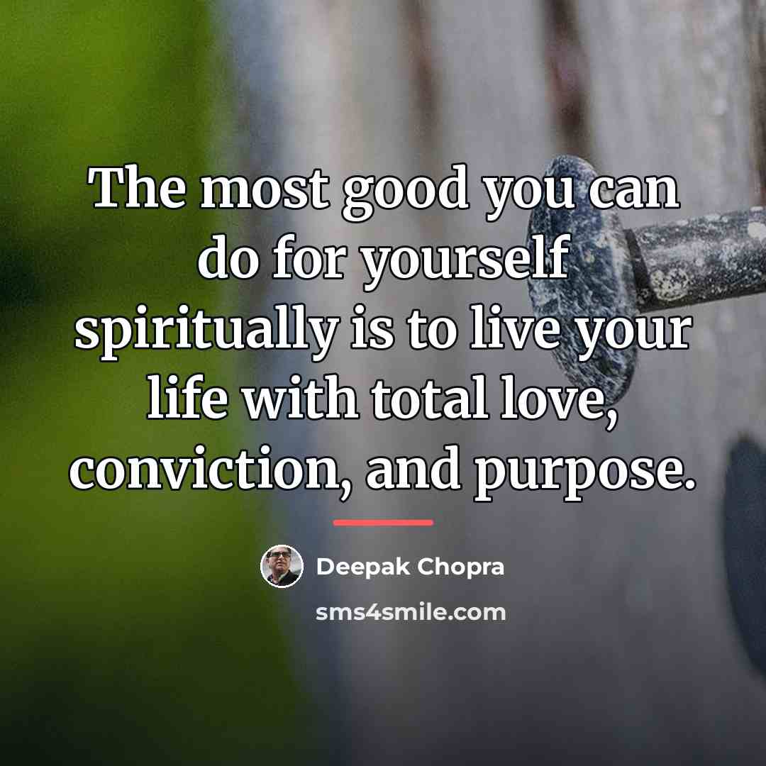 “The most good you can do for yourself spiritually is…” quote by Deepak Chopra
