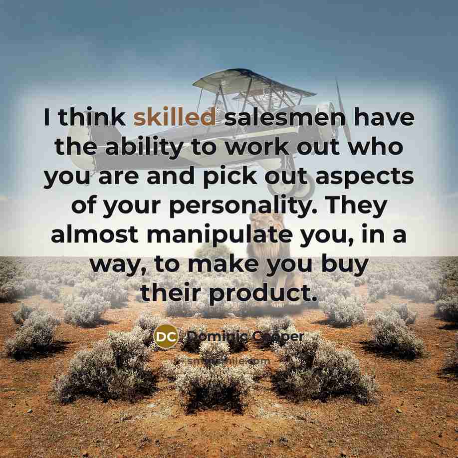 “I think skilled salesmen have the ability to work out…” quote by Dominic Cooper