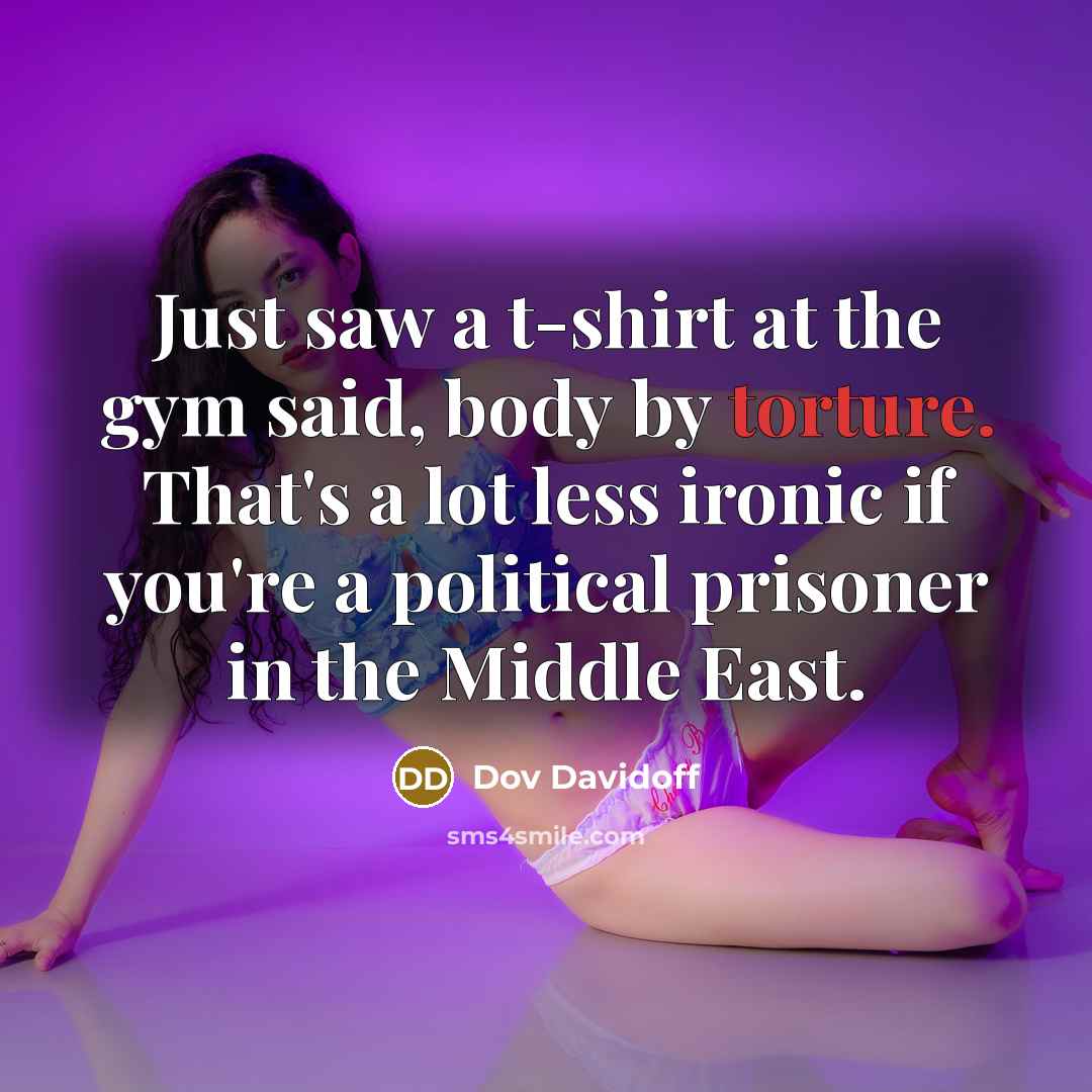 “Just saw a t-shirt at the gym said, body by…” quote by Dov Davidoff
