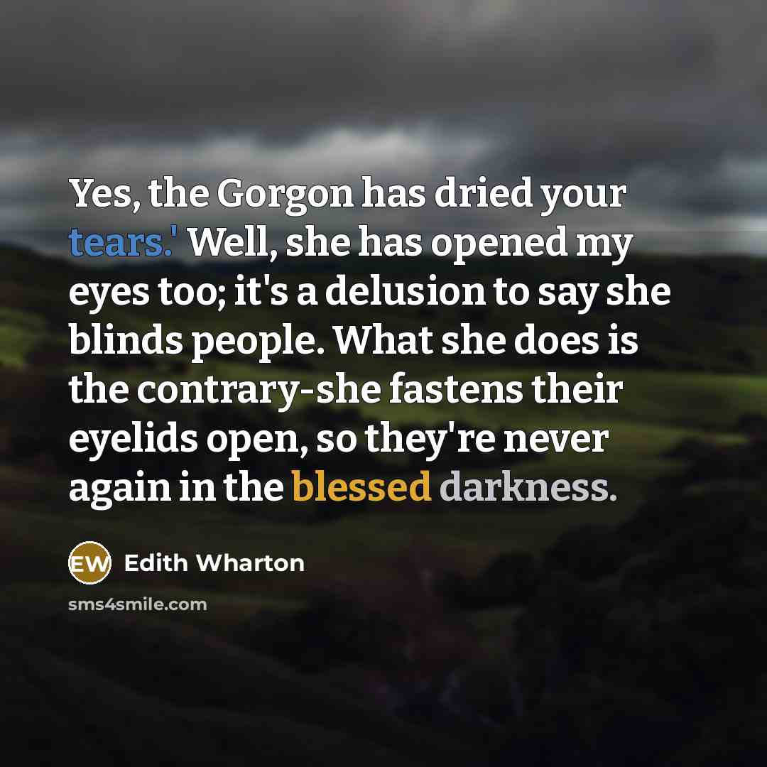 “Yes, the Gorgon has dried your tears.' Well, she has…” quote by Edith Wharton