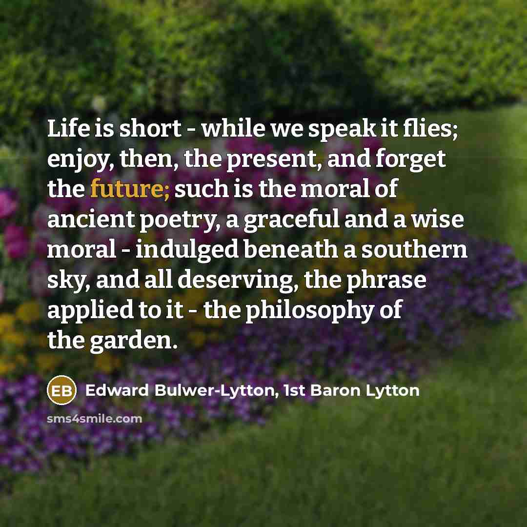 “Life is short - while we speak it flies; enjoy,…” quote by Edward Bulwer-Lytton, 1st Baron Lytton