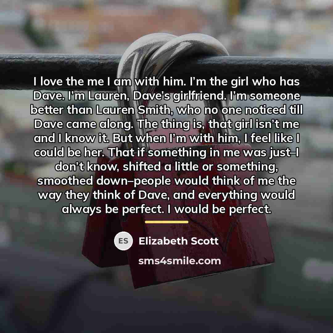 “I love the me I am with him. I’m the…” quote by Elizabeth Scott