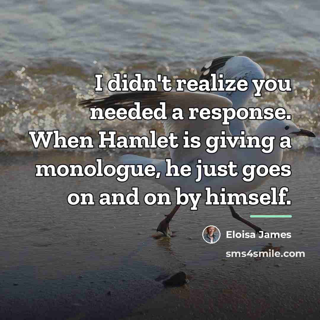 “I didn't realize you needed a response. When Hamlet is…” quote by Eloisa James