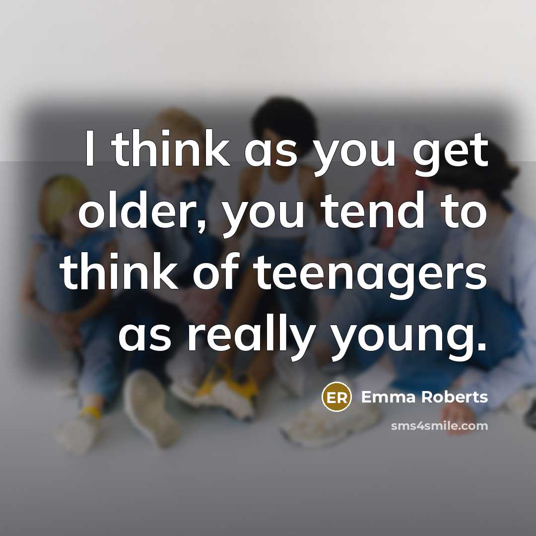 “I think as you get older, you tend to think…” quote by Emma Roberts