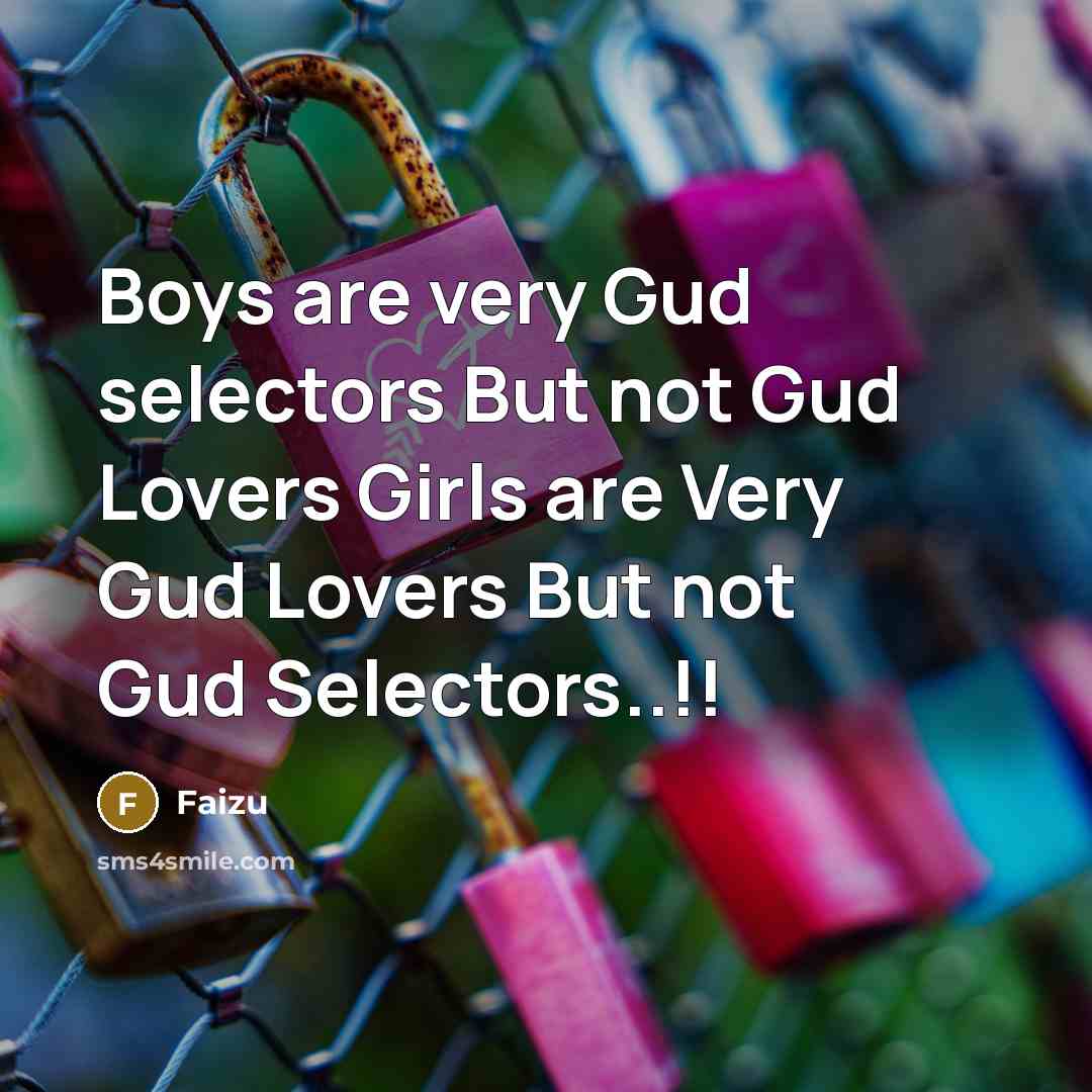 “Boys are very Gud selectors But not Gud Lovers Girls…” quote by Faizu