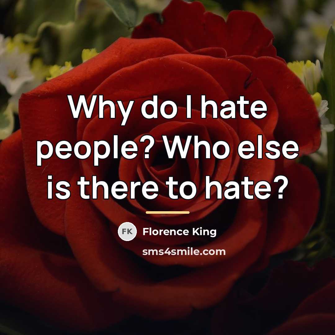 “Why do I hate people? Who else is there to…” quote by Florence King