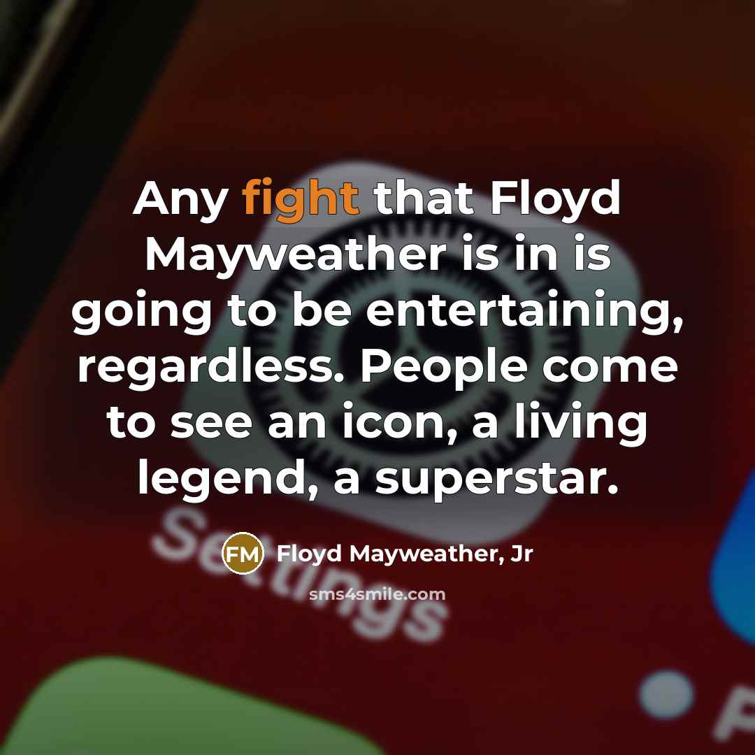 “Any fight that Floyd Mayweather is in is going to…” quote by Floyd Mayweather, Jr