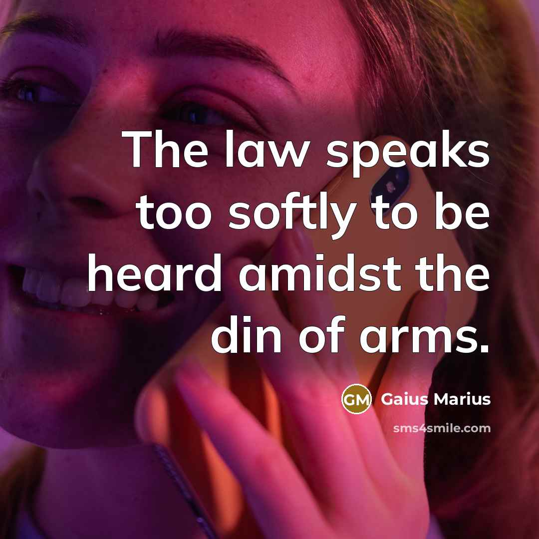 “The law speaks too softly to be heard amidst the…” quote by Gaius Marius