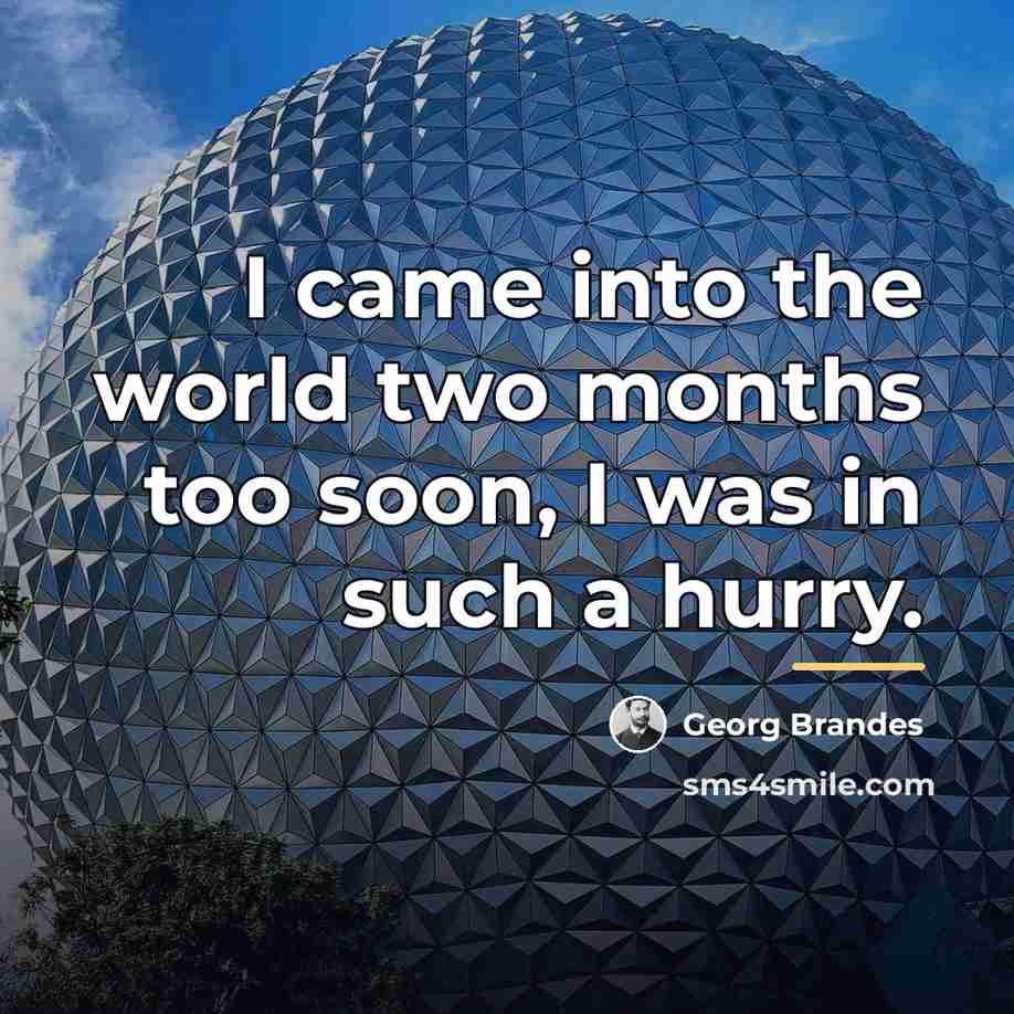 “I came into the world two months too soon, I…” quote by Georg Brandes
