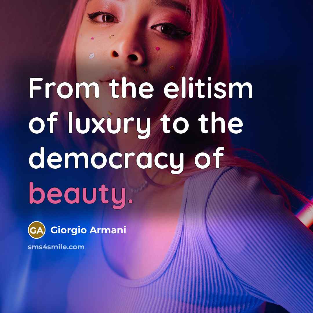 “From the elitism of luxury to the democracy of beauty.…” quote by Giorgio Armani
