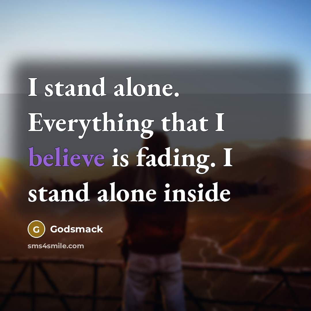 “I stand alone. Everything that I believe is fading. I…” quote by Godsmack