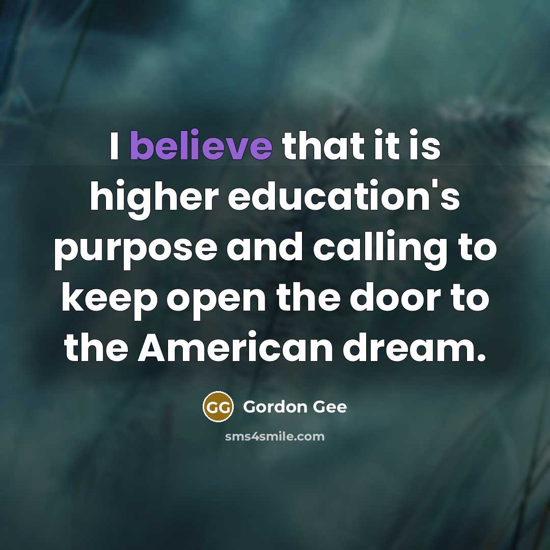 “I believe that it is higher education's purpose and calling…” quote by Gordon Gee