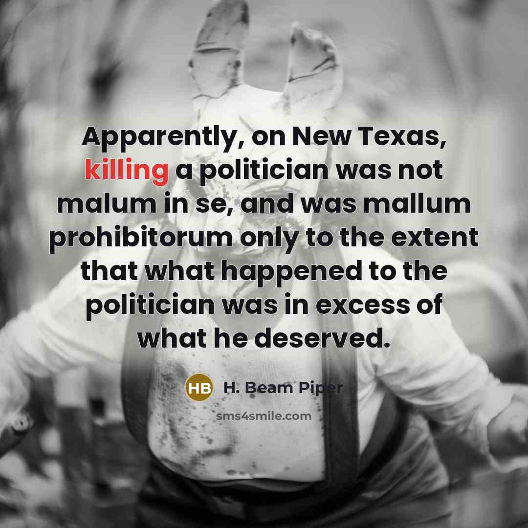 “Apparently, on New Texas, killing a politician was not malum…” quote by H. Beam Piper