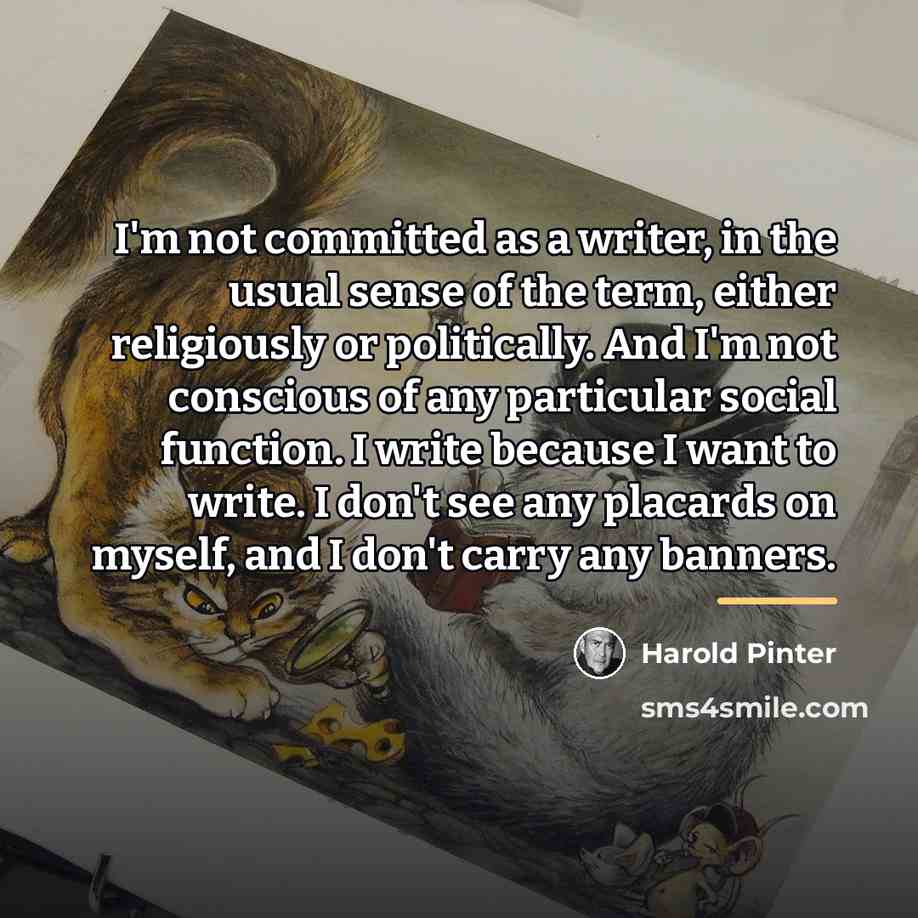 “I'm not committed as a writer, in the usual sense…” quote by Harold Pinter