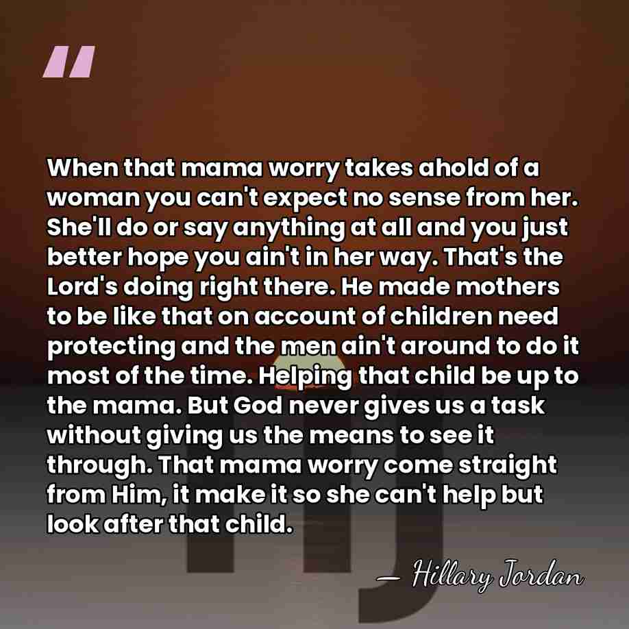 When that mama worry takes ahold of a woman you can't expect&hellip; - Hillary Jordan