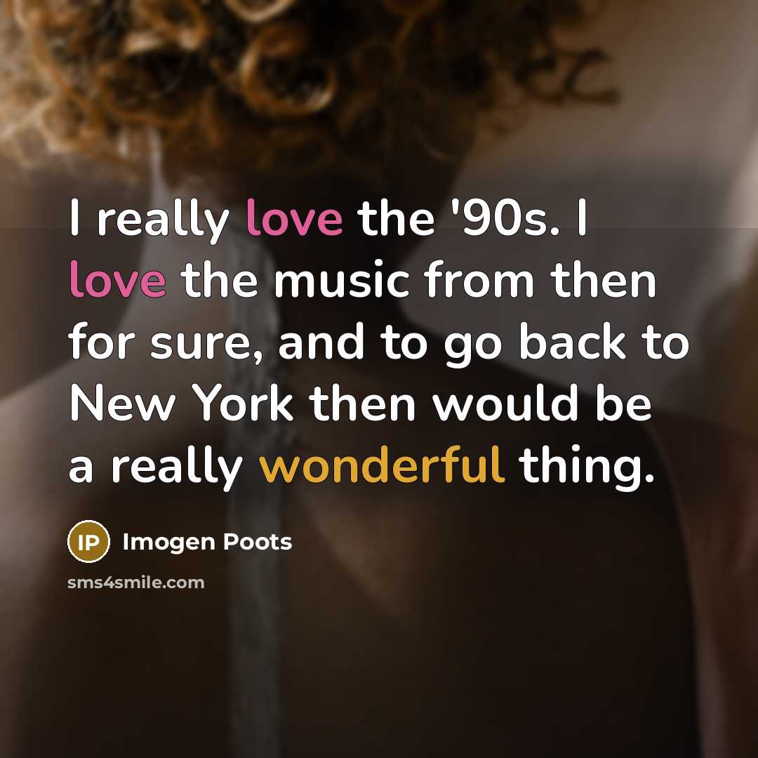 “I really love the '90s. I love the music from…” quote by Imogen Poots