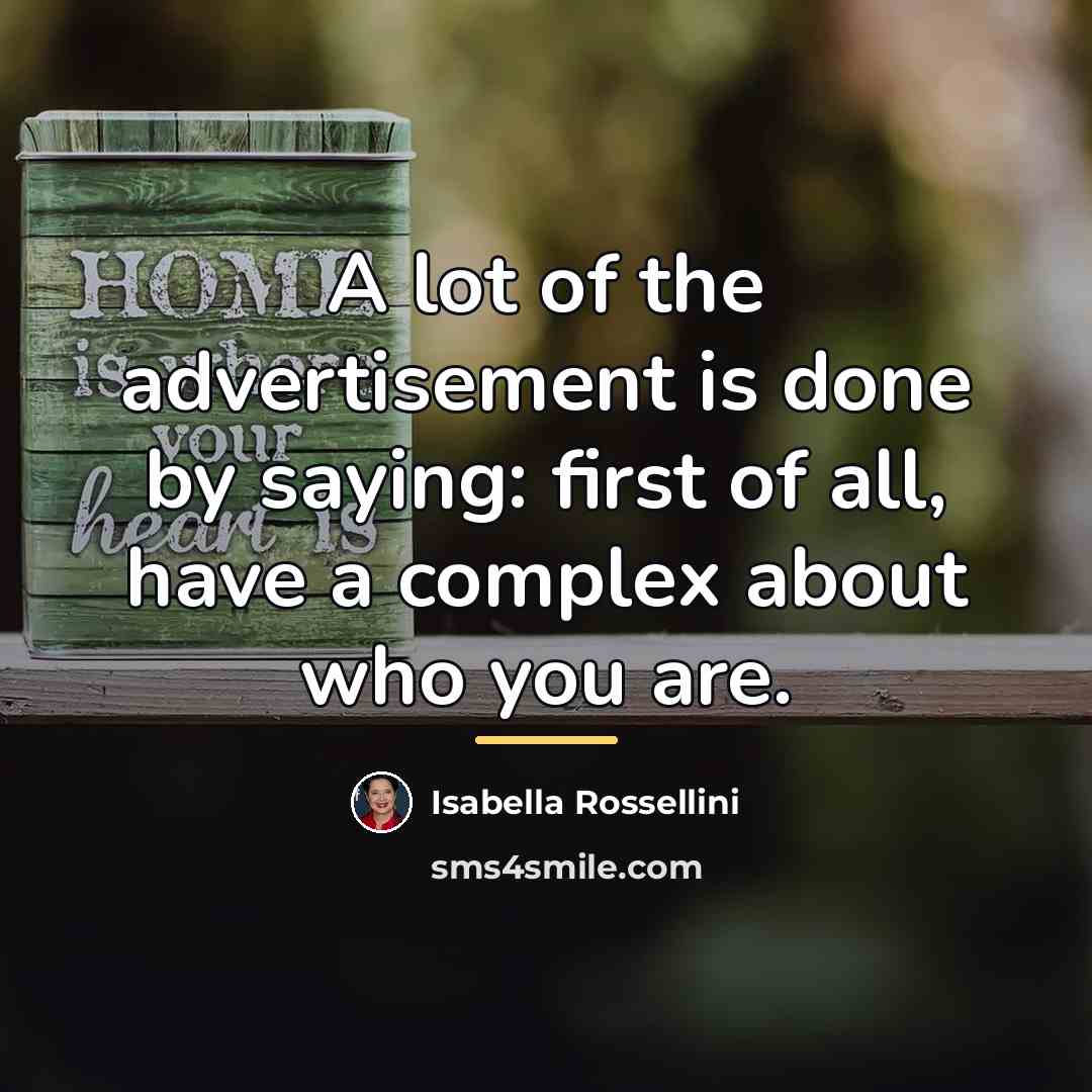 “A lot of the advertisement is done by saying: first…” quote by Isabella Rossellini
