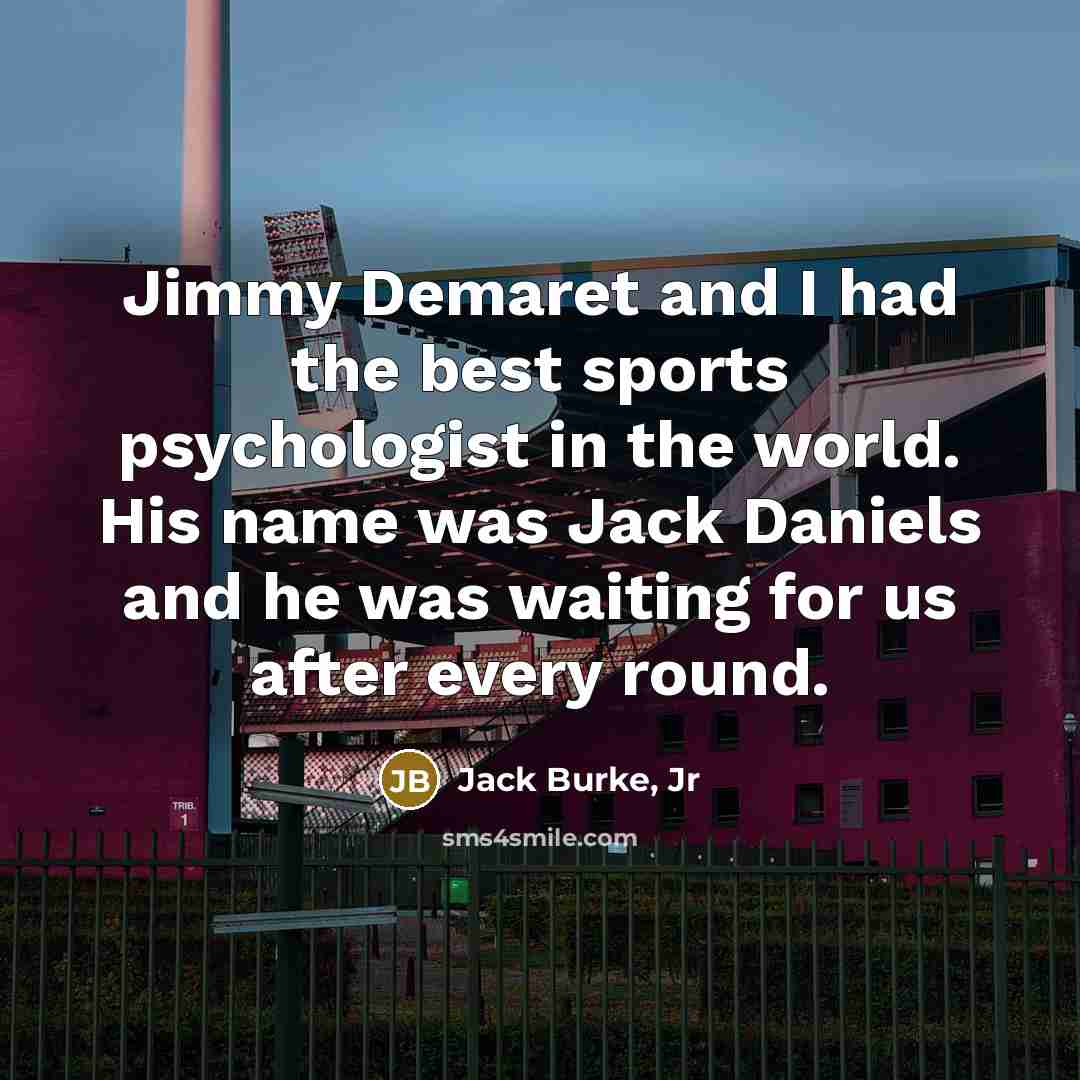 “Jimmy Demaret and I had the best sports psychologist in…” quote by Jack Burke, Jr