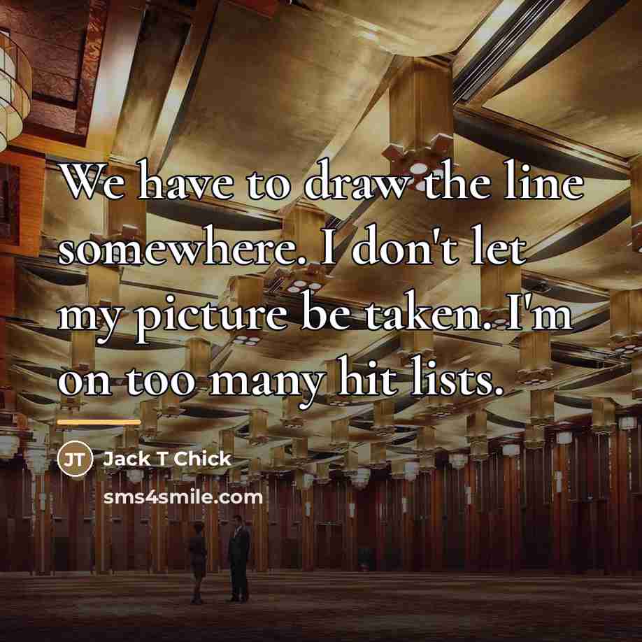“We have to draw the line somewhere. I don't let…” quote by Anonymous