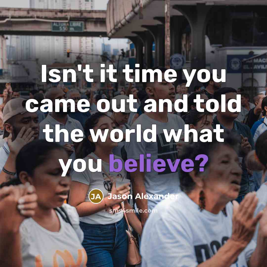 “Isn't it time you came out and told the world…” quote by Jason Alexander