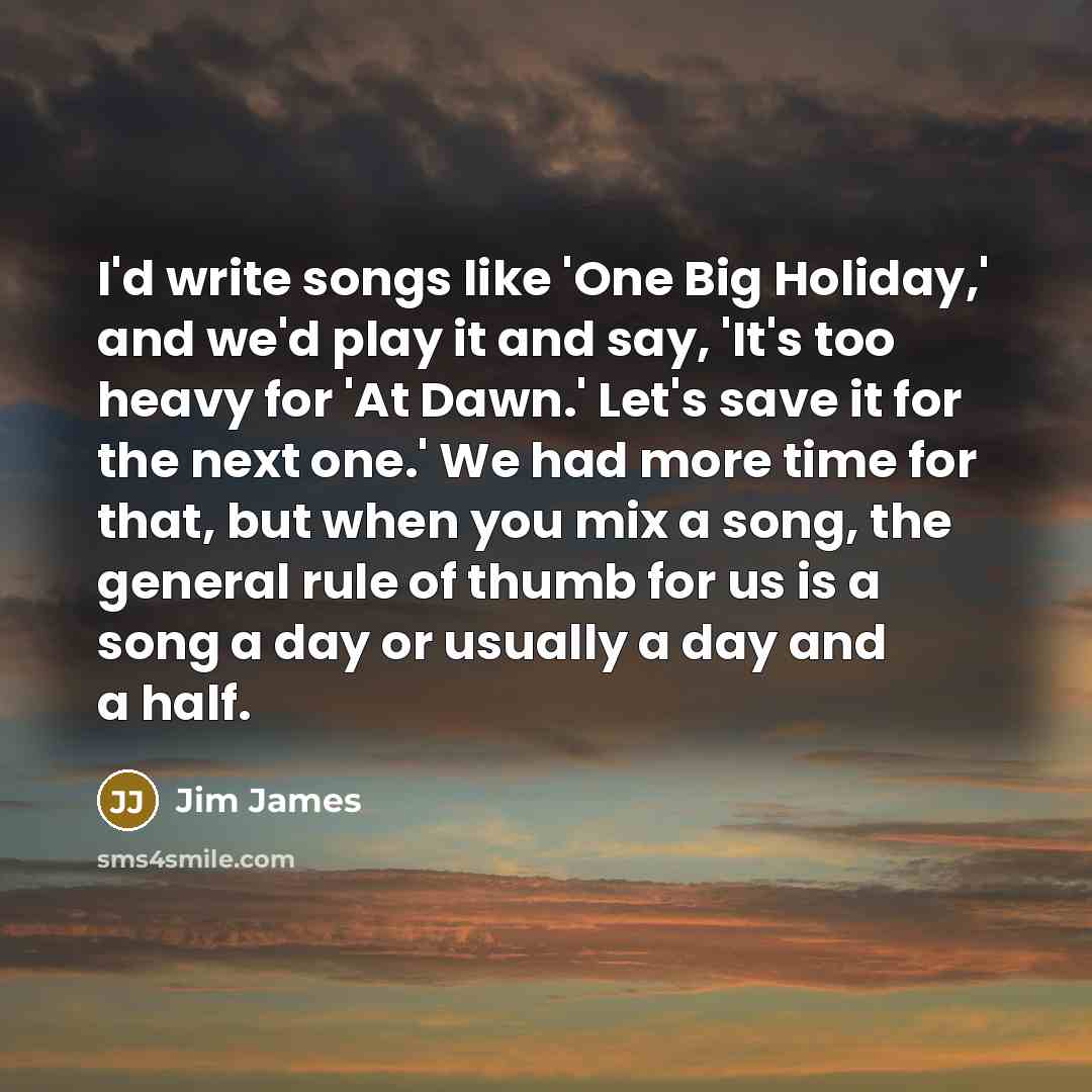 “I'd write songs like 'One Big Holiday,' and we'd play…” quote by Jim James