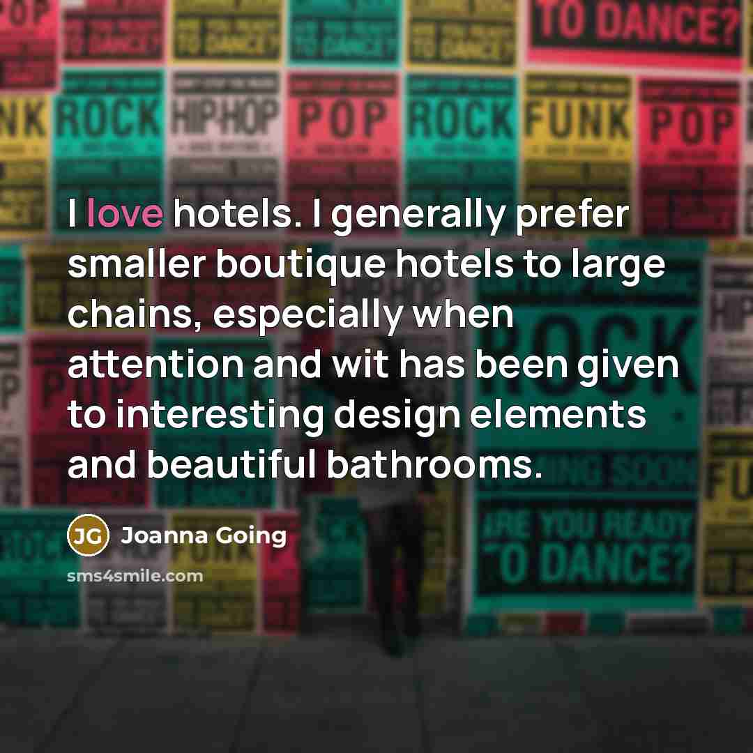 “I love hotels. I generally prefer smaller boutique hotels to…” quote by Joanna Going