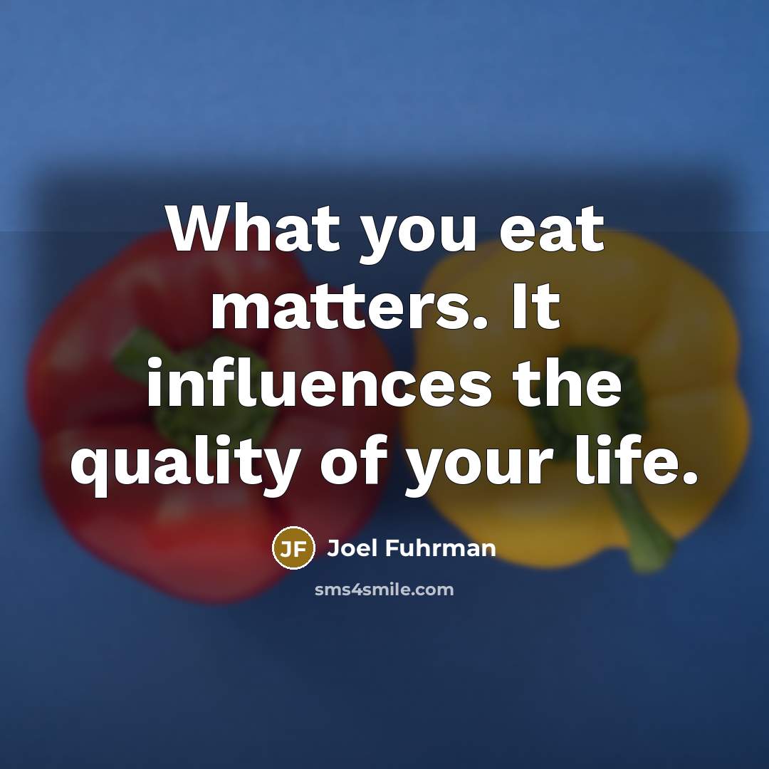 “What you eat matters. It influences the quality of your…” quote by Joel Fuhrman