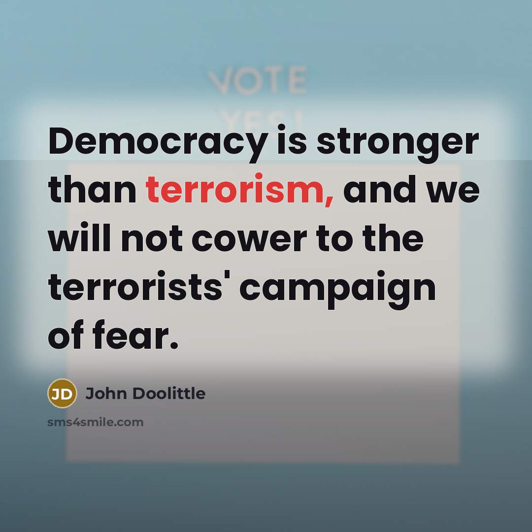 “Democracy is stronger than terrorism, and we will not cower…” quote by John Doolittle