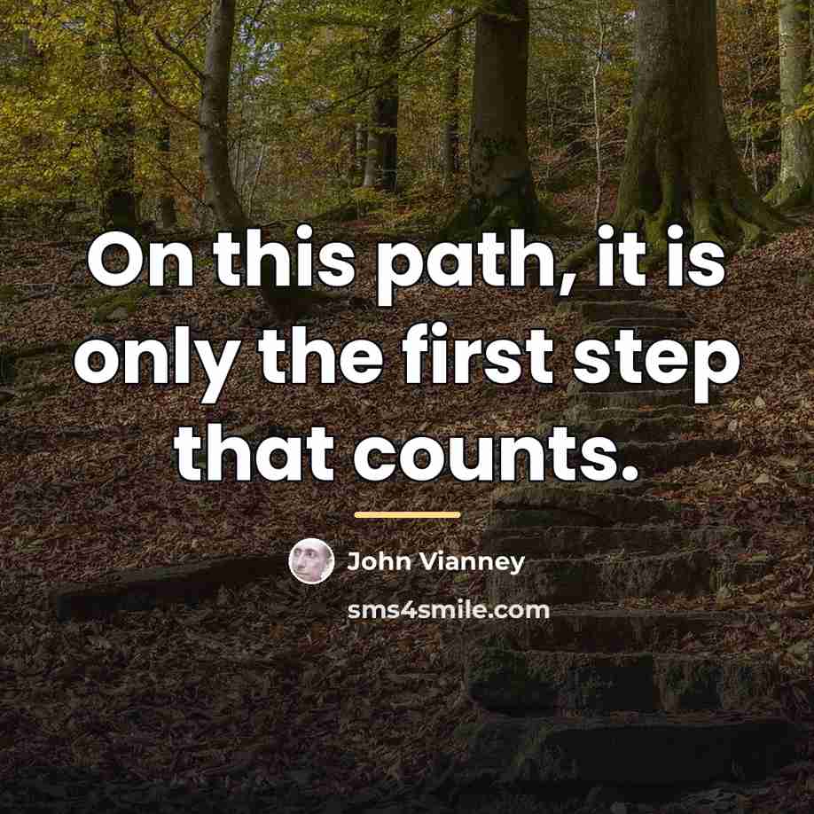 “On this path, it is only the first step that…” quote by John Vianney