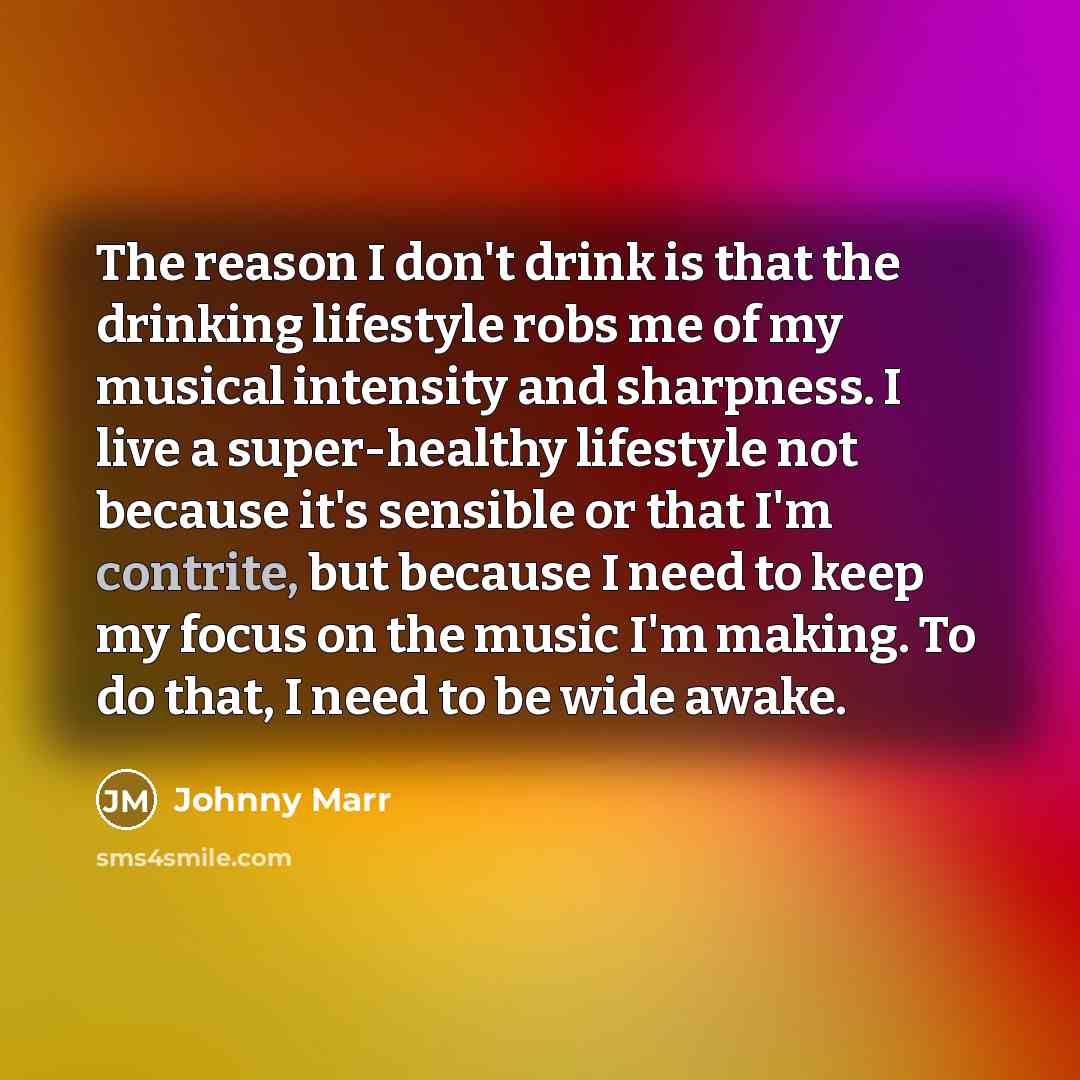 “The reason I don't drink is that the drinking lifestyle…” quote by Johnny Marr