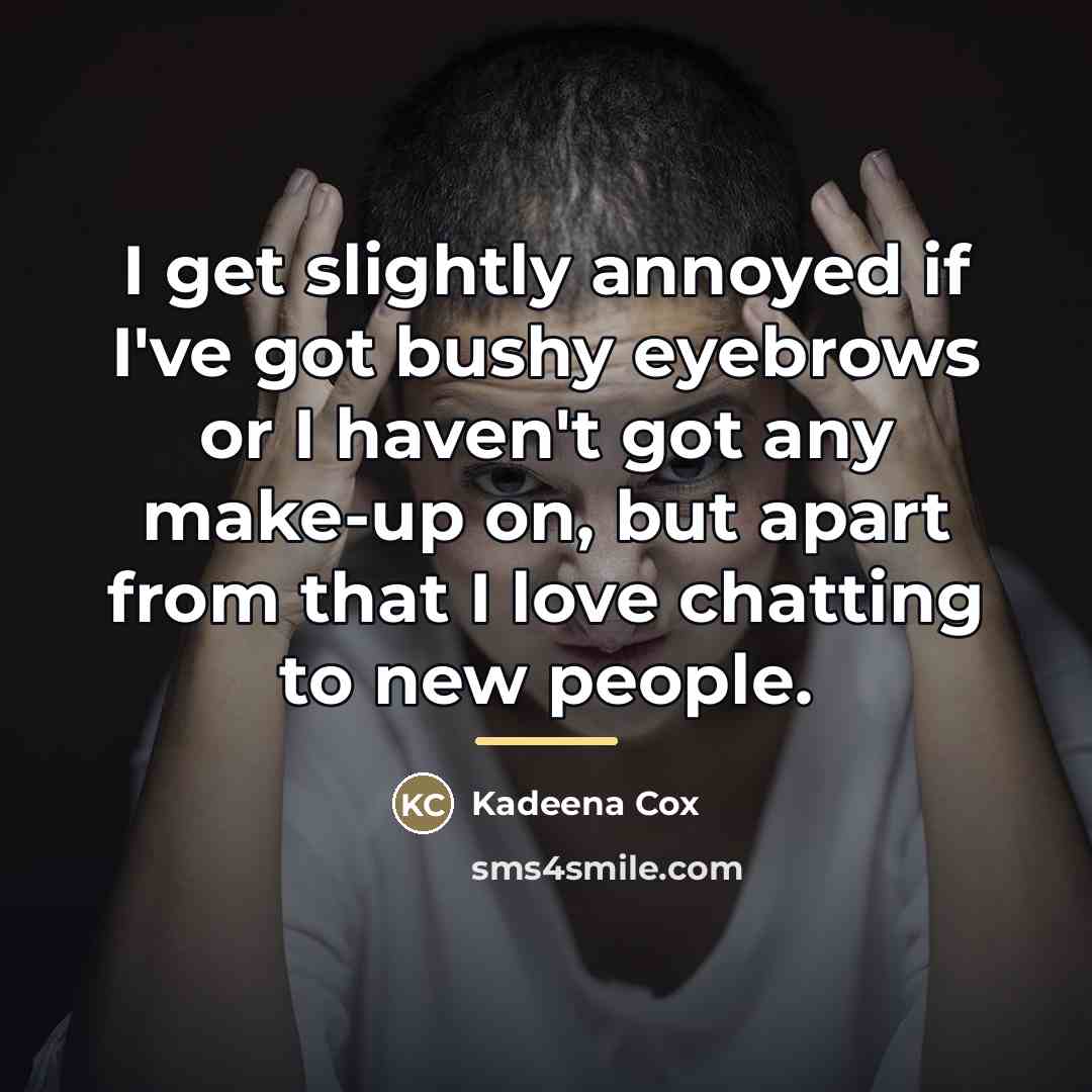 “I get slightly annoyed if I've got bushy eyebrows or…” quote by Kadeena Cox