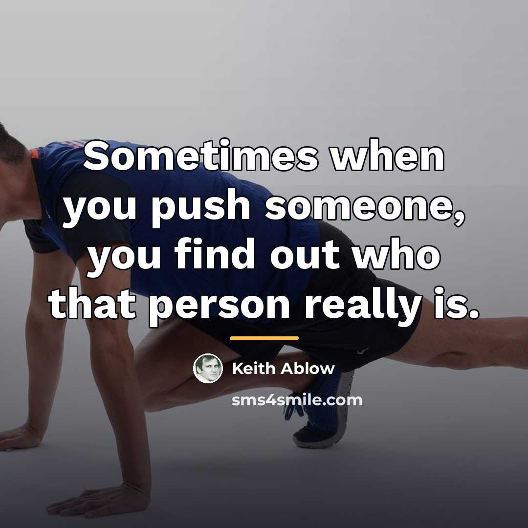 “Sometimes when you push someone, you find out who that…” quote by Keith Ablow