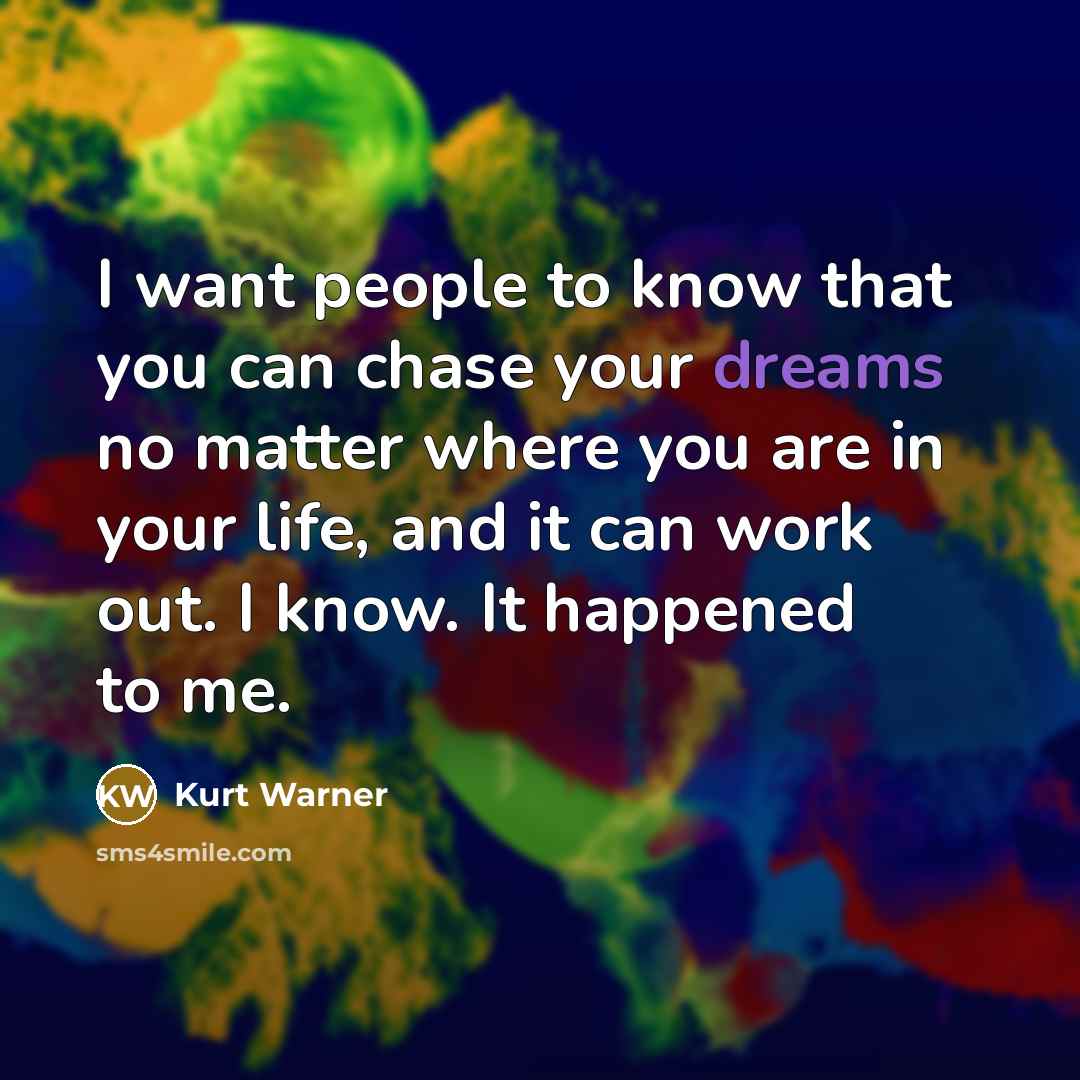 “I want people to know that you can chase your…” quote by Kurt Warner