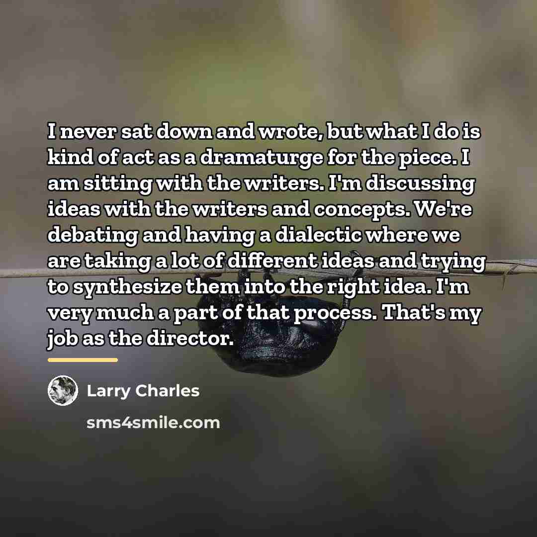 “I never sat down and wrote, but what I do…” quote by Larry Charles