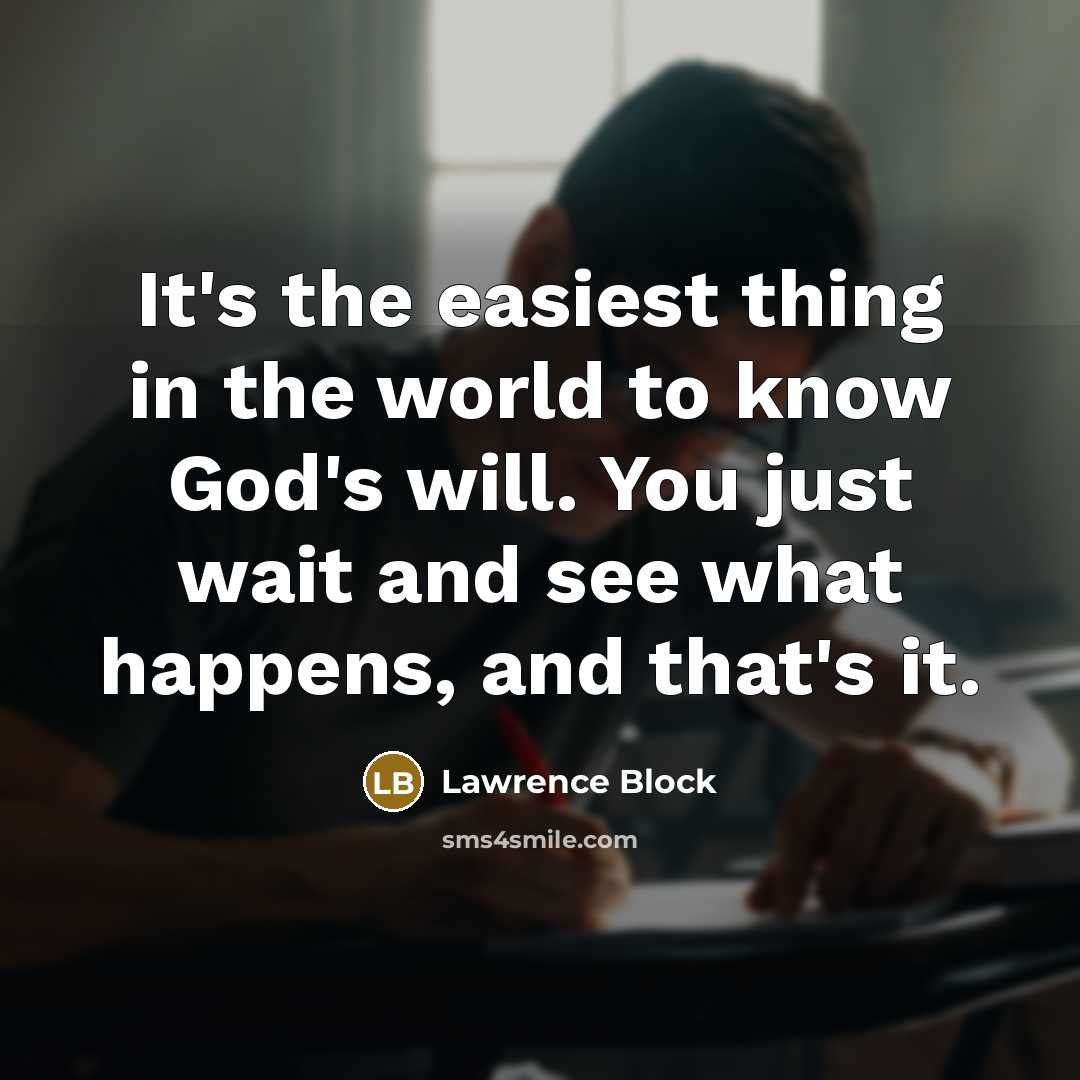 “It's the easiest thing in the world to know God's…” quote by Lawrence Block