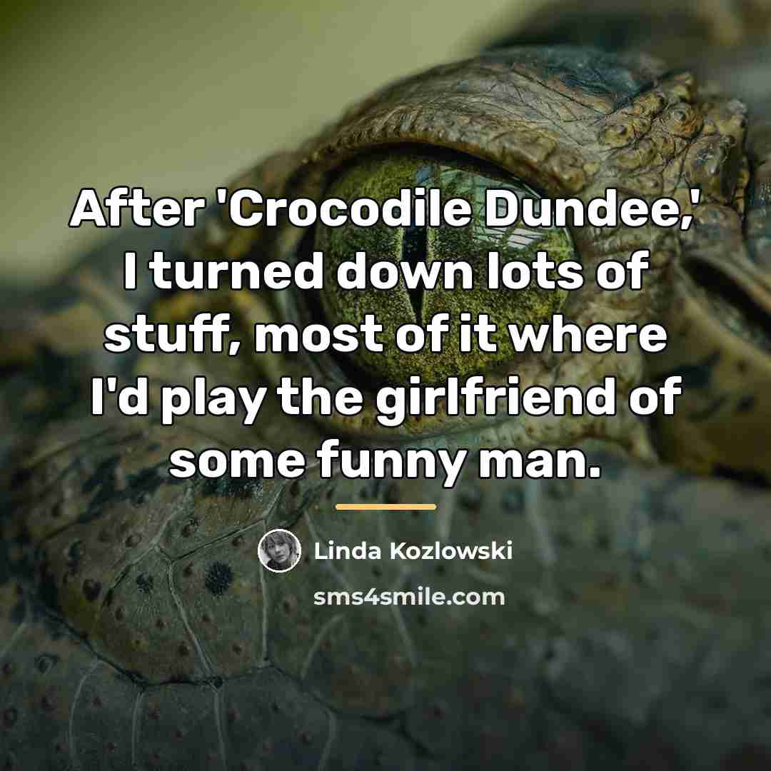 “After 'Crocodile Dundee,' I turned down lots of stuff, most…” quote by Linda Kozlowski
