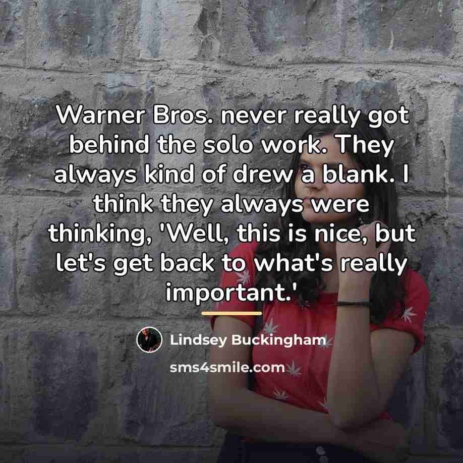 “Warner Bros. never really got behind the solo work. They…” quote by Lindsey Buckingham