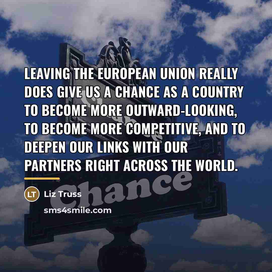 “Leaving the European Union really does give us a chance…” quote by Liz Truss