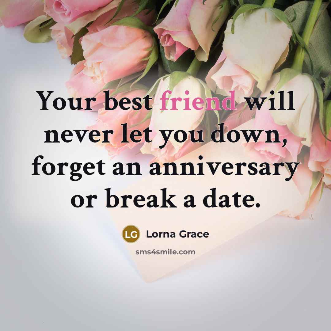 “Your best friend will never let you down, forget an…” quote by Lorna Grace